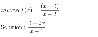 The inverse of f(x)=((x+3))/(x-2) is (3+2x)/(x-1)